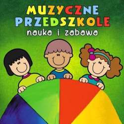 Muzyczne Przedszkole. Nauka i zabawa CD - 1