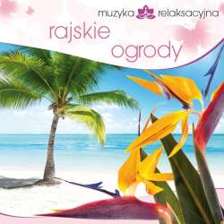 Muzyka relaksacyjna. Rajskie ogrody CD