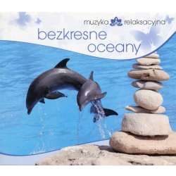 Muzyka relaksacyjna. Bezkresne oceany CD - 1