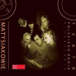 Teatr Polskiego Radia Przedstawia. Matysiakowie CD - 1