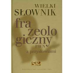 Wielki słownik frazeologiczny PWN z przysłowiami - 1