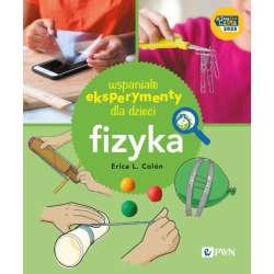 Wspaniałe eksperymenty dla dzieci. Fizyka - 1