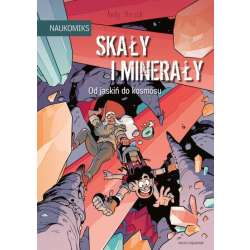 Książeczka Naukomiks. Skały i minerały. Od jaskiń do kosmosu. Nasza Księgarnia (9788310138859)