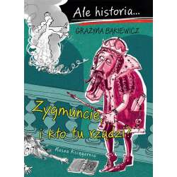 Ale historia Zygmuncie, i kto tu rządzi? - 1