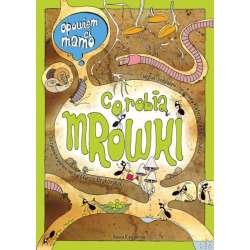 Książeczka Opowiem ci, mamo, co robią mrówki. Nasza Księgarnia (9788310141927) - 1