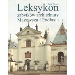 Leksykon zabytków architektury Mazowsza i Podlasia