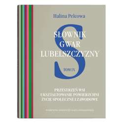 Słownik gwar Lubelszczyzny T.9 Przestrzeń wsi...