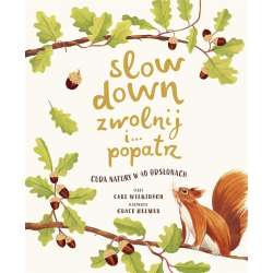 Slow Down. Zwolnij i popatrz. Cuda natury..