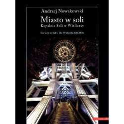 Miasto w soli. Kopalnia Soli w Wieliczce