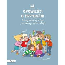 12 opowieści o przyjaźni. Polscy autorzy o tym.. - 1