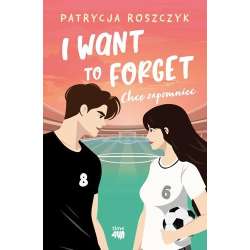 I Want to Forget. Chcę zapomnieć