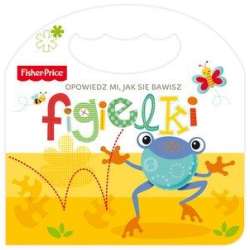 Fisher Price Opowiedz mi, jak się bawisz. Figielki