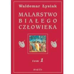 Malarstwo Białego Człowieka T.1 - W. Łysiak - 1