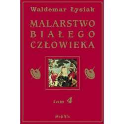 Malarstwo Białego Człowieka T.4 - W. Łysiak - 1