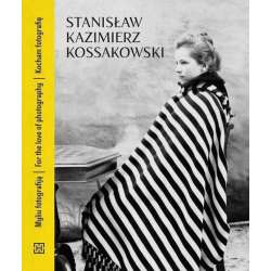 Stanisław Kazimierz Kossakowski. Kocham fotografię