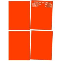 Sposoby widzenia. Kolekcja Muzeum Sztuki w Łodzi