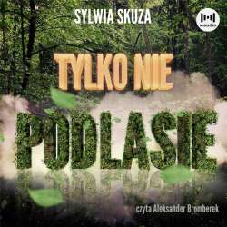 Tylko nie Podlasie audiobook