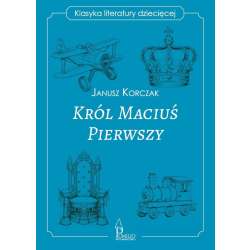 Król Maciuś Pierwszy. Klasyka literatury dziecięce