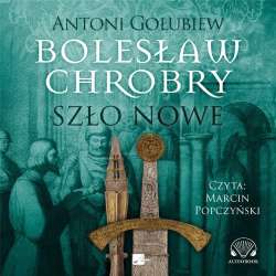Bolesław Chrobry. Szło nowe Audiobook - 1