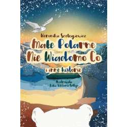 Małe Polarne Nie Wiadomo Co i inne historie
