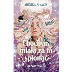 Niezwiązana T.1 Choćbym miała za to spłonąć