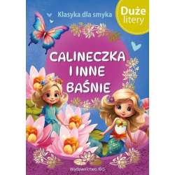 Klasyka dla smyka. Calineczka i inne baśnie