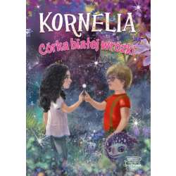 Kornelia. Córka białej wróżki T.1