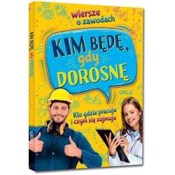 Kim będę, gdy dorosnę. Wiersze o zawodach