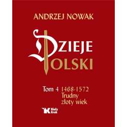 Dzieje Polski. Tom 4 Trudny złoty wiek 1468-1572 - 1