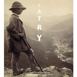 Tatry. Fotografie Tatr i Zakopanego 1859-1914 r.