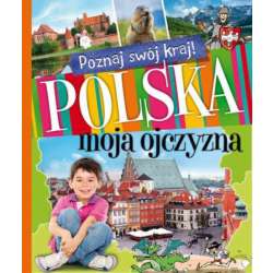Książka Poznaj swój kraj. Polska moja ojczyzna. Oprawa miękka (9788377131589) - 1