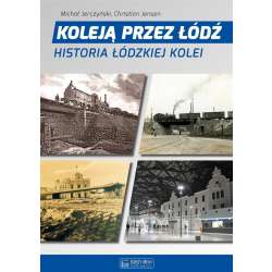 Koleją przez Łódź. Historia łódzkiej kolei - 1