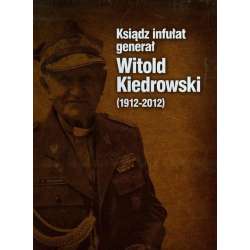 Ksiądz infułat generał Witold Kiedrowski 1912-2012