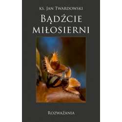 Bądźcie miłosierni. Rozważania - 1