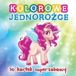 30 kartek superzabawy. Kolorowe jednorożce - 1