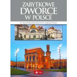 Cuda. Zabytkowe dworce w Polsce wyd.2018 - 1