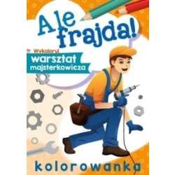 Ale frajda! Wykoloruj warsztat - 1