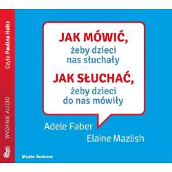 Jak mówić, żeby dzieci nas słuchały. Audiobook