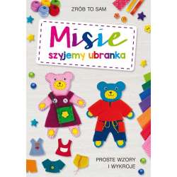 Misie. Szyjemy ubranka. Proste wzory i wykroje