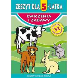 Ćwiczenia i zabawy. Zeszyt dla 5-latka