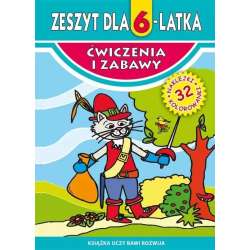 Ćwiczenia i zabawy. Zeszyt dla 6-latka
