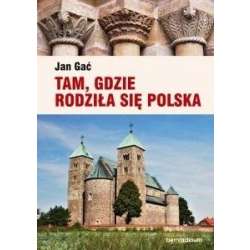 Tam, gdzie rodziła się Polska - 1