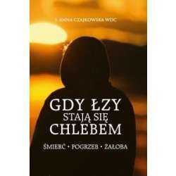 Gdy łzy stają się chlebem. Śmierć, pogrzeb, żałoba