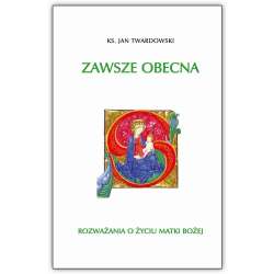 Zawsze obecna. Rozważania o życiu Matki Bożej - 1