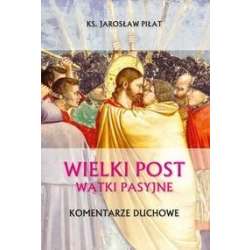 Wielki Post. Wątki pasyjne. Komentarze duchowe - 1