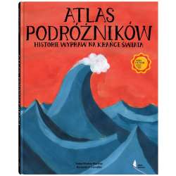 Atlas podróżników Historie wypraw na krańce świata