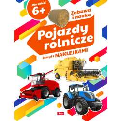 Pojazdy rolnicze. Zeszyt z naklejkami 6+