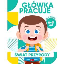 Główka pracuje. Świat przyrody - 1