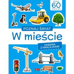 Poznaj świat. Zabawa z naklejkami. W mieście