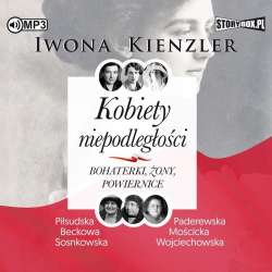 Kobiety niepodległości. Bohaterki, żony.. CD - 1